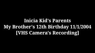 Inicia Kids Parents - My Brothers 12th Birthday 1112004 VHS Cameras Recording