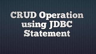 8.CRUDCreateReadUpdate and Delete Operation using JDBC Statement