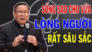 SỐNG SAO CHO VỪA LÒNG NGƯỜI - Bài Giảng Sâu Sắc Của Lm Matthew Nguyễn Khắc Hy Công Giáo Yêu Thương