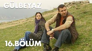 Gülbeyaz 16.Bölüm - Full Bölüm