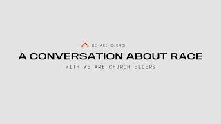 A Conversation About Race with We Are Church Elders