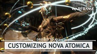 Warframe Customizing Nova Atomica & A SPECIAL Message LOL dressedtokill