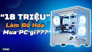 PC Đồ Hoạ 18 Triệu Sinh Viên Làm Thiết Kế Đồ Hoạ Thì Nên Mua PC Thế Nào????