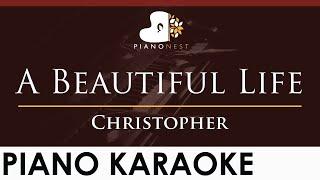Christopher - A Beautiful Life - HIGHER Key Piano Karaoke Instrumental
