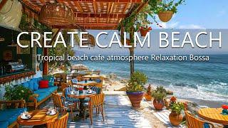 Create calm atmosphere - Tropical beach cafe atmosphere Relaxation Bossa Nova Music Ocean wave sound