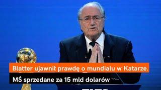 Blatter ujawnił szokującą prawdę o mundialu w Katarze. MŚ sprzedane za 15 mld dolarów