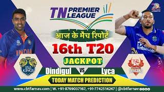 DD vs LKK TNPL T20 16th Match Prediction Today  Tamil Nadu Premier League  Dindigul vs Lyca Toss