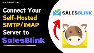 How to Connect Your Self Hosted SMTP and IMAP Server to SalesBlink Quickly and Easily