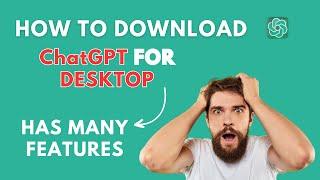 ChatGPT Desktop is better. Learn how to Download it  Features Installation and Pro Tips