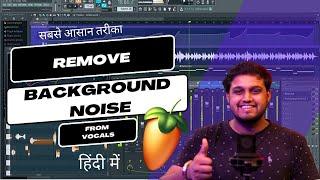 HINDI How To Remove Background Noise From Vocals - FL Studio With Kurfaat