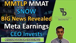 MMTLP The BIG news revealed. MMAT Meta earnings review & board responds. SNOW Snowflake CEO invests