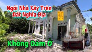 Ngôi nhà xây trên đất nghĩa địa không ai dám ở bỏ luôn