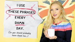 I use these phrases Every. Damn. Day... So YOU should probably learn them too 