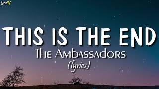 This Is The End lyrics - The Ambassadors