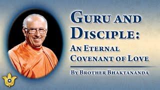 Guru and Disciple An Eternal Covenant of Love  Brother Bhaktananda