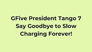 GFive President Tango 7 Say Goodbye to Slow Charging Forever - Nova Web Designers