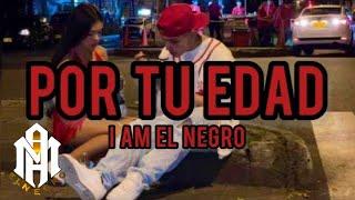 I Am El Negro - Por Tu Edad  Letras  Prod @FlavorMusic