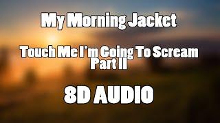 My Morning Jacket - Touch Me Im Going To Scream Part II 8D Audio Psychedelic music