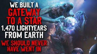 We built a gateway to a star 1470 lightyears from Earth. We should never have went in Creepypasta