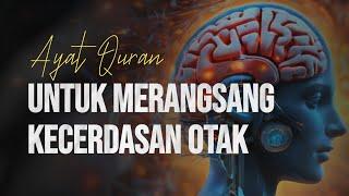 DENGARKAN AYAT INI UNTUK PERANGSANG KECERDASAN OTAK - AGAR OTAK CERDAS DAN JENIUS