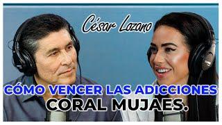 Cómo vencer tus adicciones  Entrevista con Coral Mujaes Dr. César Lozano.
