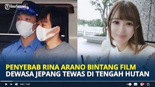 POLISI Ungkap Hasil Autopsi Penyebab Kematian Rina Arano Bintang Film Dewasa Jepang Tewas di Hutan