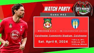 Wrexham A v. Colchester H - Watch Party  Watch Along - Game 43 - Apr. 6 2024