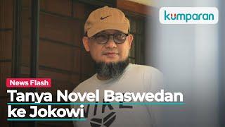 Novel Baswedan ke Jokowi Apa Ini Penegakan Hukum yang Bapak Bangun?