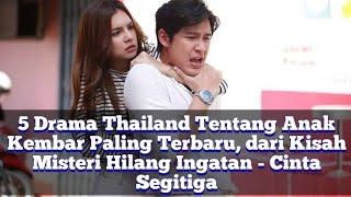 5 Drama Thailand Tentang Anak Kembar Paling Terbarudari Kisah Misteri Hilang Ingatan-Cinta Segi3