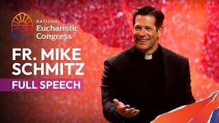 Fr. Mike Schmitzs full speech at the National Eucharistic Congress