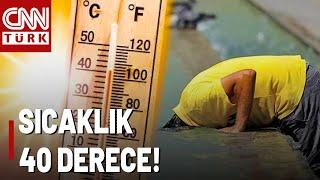 Yeni Sıcak Hava Dalgası Geliyor Termometreler 40 Dereceyi Gösterecek