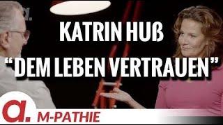 M-PATHIE – Zu Gast heute Katrin Huß – “Dem Leben vertrauen”