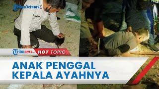 Anak Penggal Kepala Ayah hingga Tewas di Samosir Sang Ibu Ikut Dianiaya Polisi Obatnya Habis