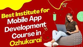 Best Institute for App Development Course in Ozhukarai  Top App Development Training in Ozhukarai