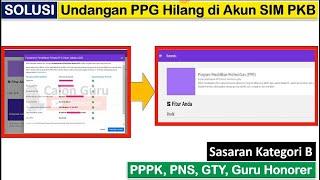 Penyebab & Solusi Undangan PPG Hilang di SIM PKB dan Cara Memunculkan Undangan PPG Daljab 2023