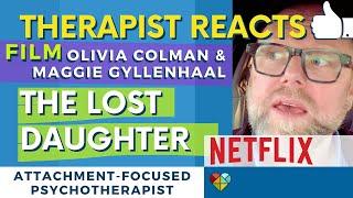 Therapist Reacts - The Lost Daughter Olivia Colman Maggie Gyllenhaal Attachment Trauma - Netflix