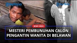 Misteri Pembunuhan Calon Pengantin Wanita di Belawan Cincin Tunangan Hilang dan Ada Bekas Dicekik