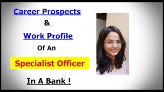 Career Prospects and Work Profile of an Specialist Officer