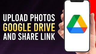 How To Upload Photos To Google Drive and Share Link iPhone