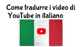 Come tradurre i video di youtube in italiano