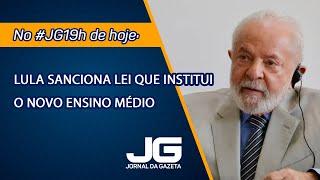 Lula sanciona lei que institui o novo ensino médio Jornal da Gazeta - 01082024