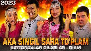 AKA SINGIL ENG SARA TOPLAM 2023  SATTOROVLAR OILASI 45-QISM