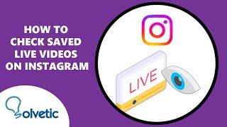 How to Check Saved Live Videos on Instagram