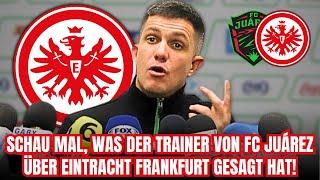 UNGLAUBLICH TRAINER DES FC JUÁREZ GIBT SAFTIGE KRITIK AN FRANKFURT