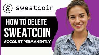 How To Delete Sweatcoin Account Permanently 2024  Close Sweatcoin