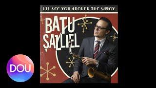 Batu Şallıel - Ill See You Around the Savoy Official Audio