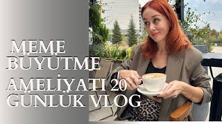 MEME BÜYÜTME AMELİYATI 20 GÜNLÜK VLOG