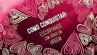 Escorpianos com Vênus em Virgem COMO CONQUISTAR  ASTRO ANÔNIMOS