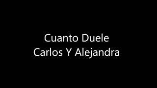 Cuanto duele - Carlos y Alejendra - LETRA