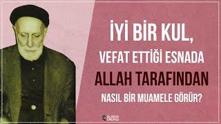 İyi Bir Kul Vefat Ettiği Esnada Allah Tarafından Nasıl Bir Muamele Görür?  Medineli Osman Efendi